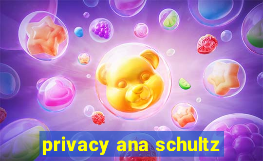 privacy ana schultz